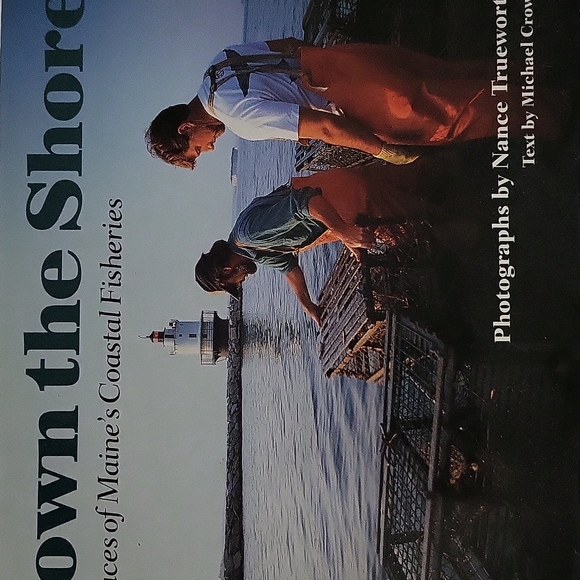 Down The Shore The Faces Of Maine's Coastal Fisheries By Nancy Trueworthy 2003 - Picture 1 of 14